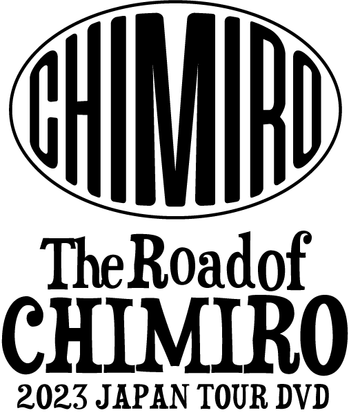CHIMIRO 【The Road of CHIMIRO 2023 JAPAN TOUR】 DVD 発売決定! CHIMIRO 【The Road of CHIMIRO 2023 JAPAN TOUR】 DVD 発売決定!