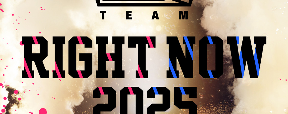 TEAM H ［RIGHT NOW 2025］